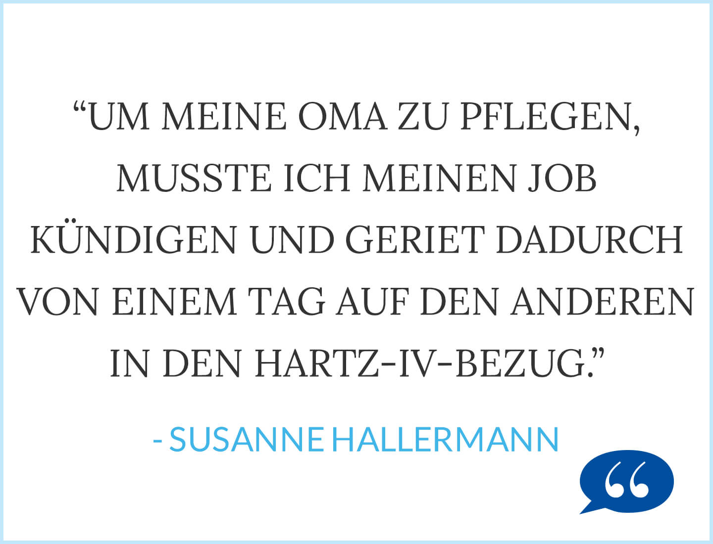 Um meine Oma zu pflegen, musste ich meinen Job kündigen und geriet dadurch von einem Tag aufden anderen in den Hartz-IV-Bezug. - Susanne Hallermann
