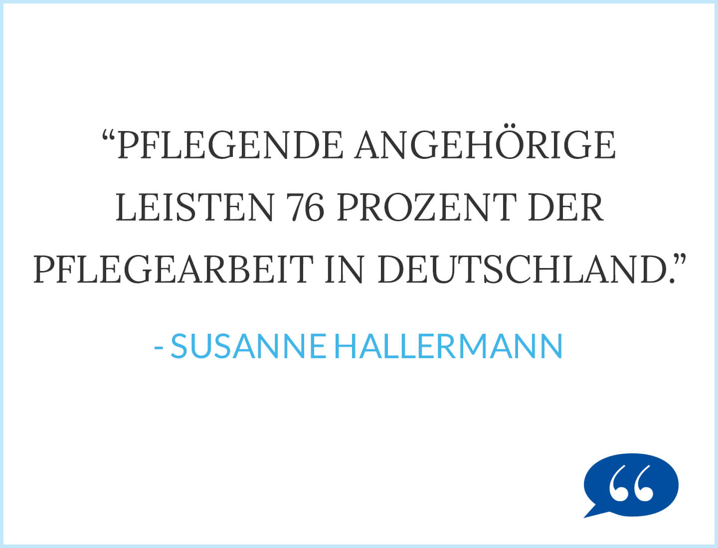 Pflegende Angehörige leisten 76 Prozent der Pflegearbeit in Deutschland. - Susanne Hallermann