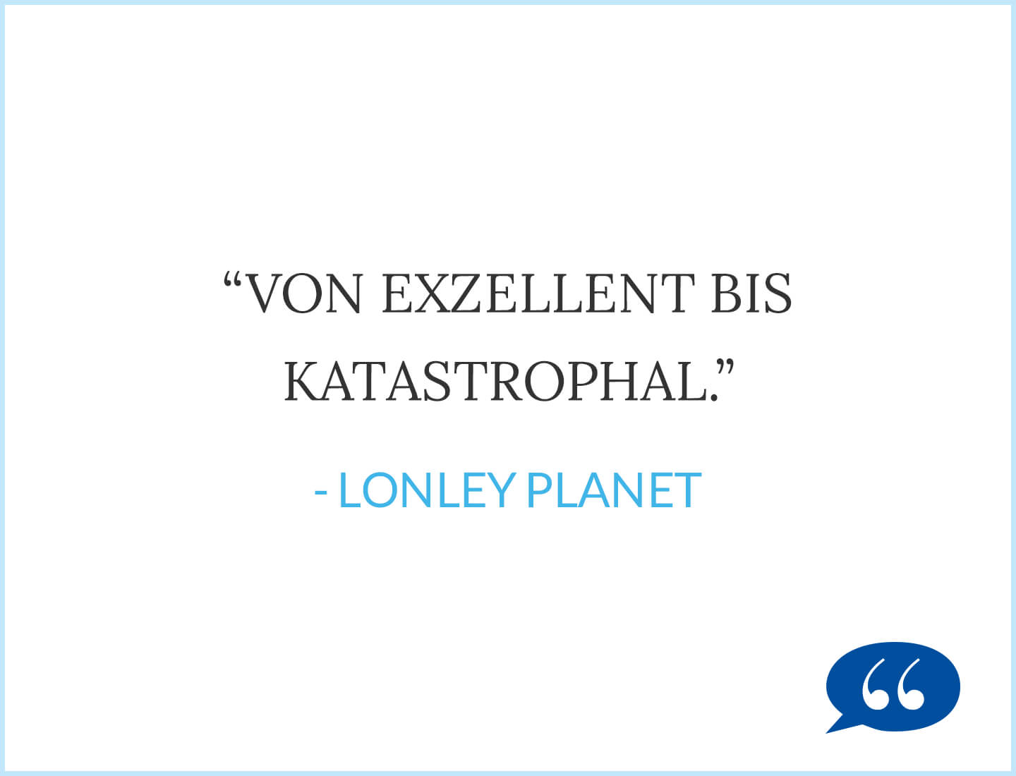 Zitat: Von Exzellent bis katastrophal. - Lonely Planet