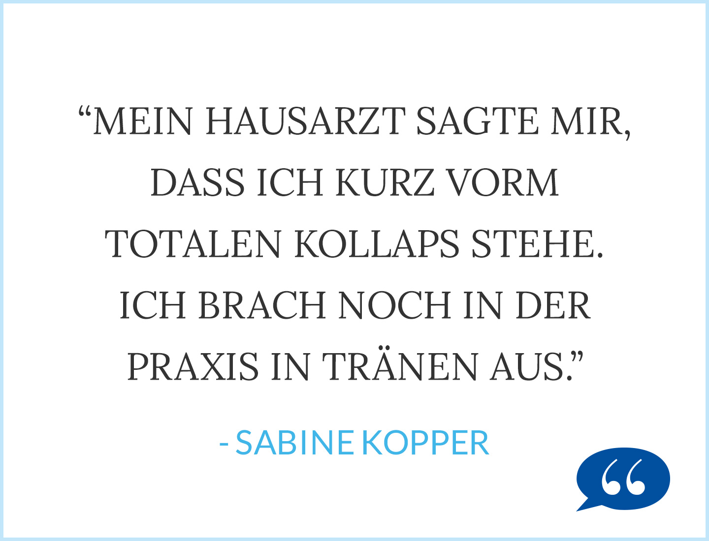 Burnout im Pflegefall Zitat Sabine Kopper Mein Hausarzt sagte mir damals auf den Kopf zu, dass ich kurz vorm totalen Kollaps stehe.