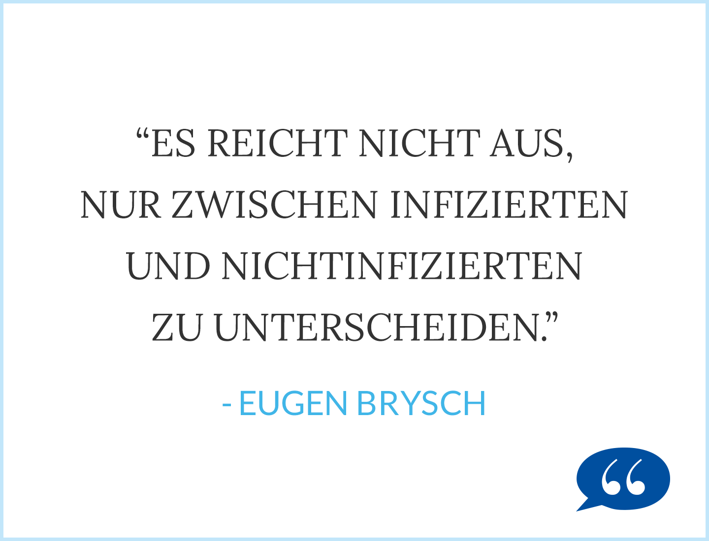 Zitat: Es reicht nicht aus, nur zwischen Infizierten und Nichtinfizierten zu unterscheiden. - Eugen Brysch