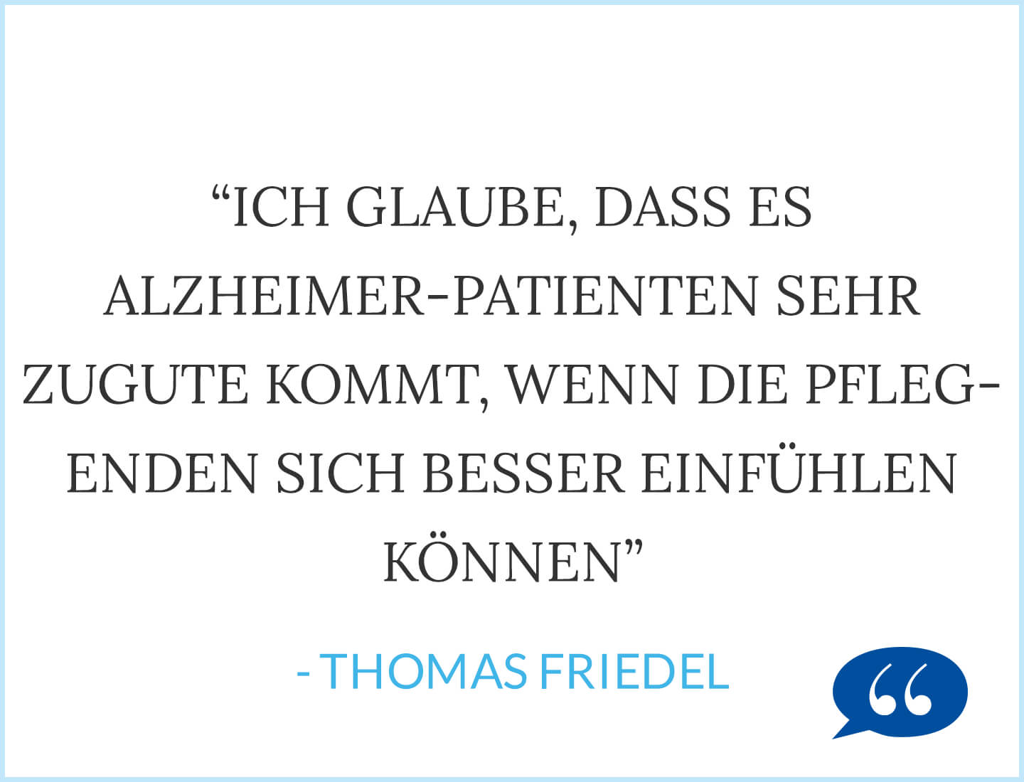 Ich glaube, dass es Alzheimer-Patienten sehr zugute kommt, wenn die Pflegenden sich besser einfühlen können - Thomas Friedel