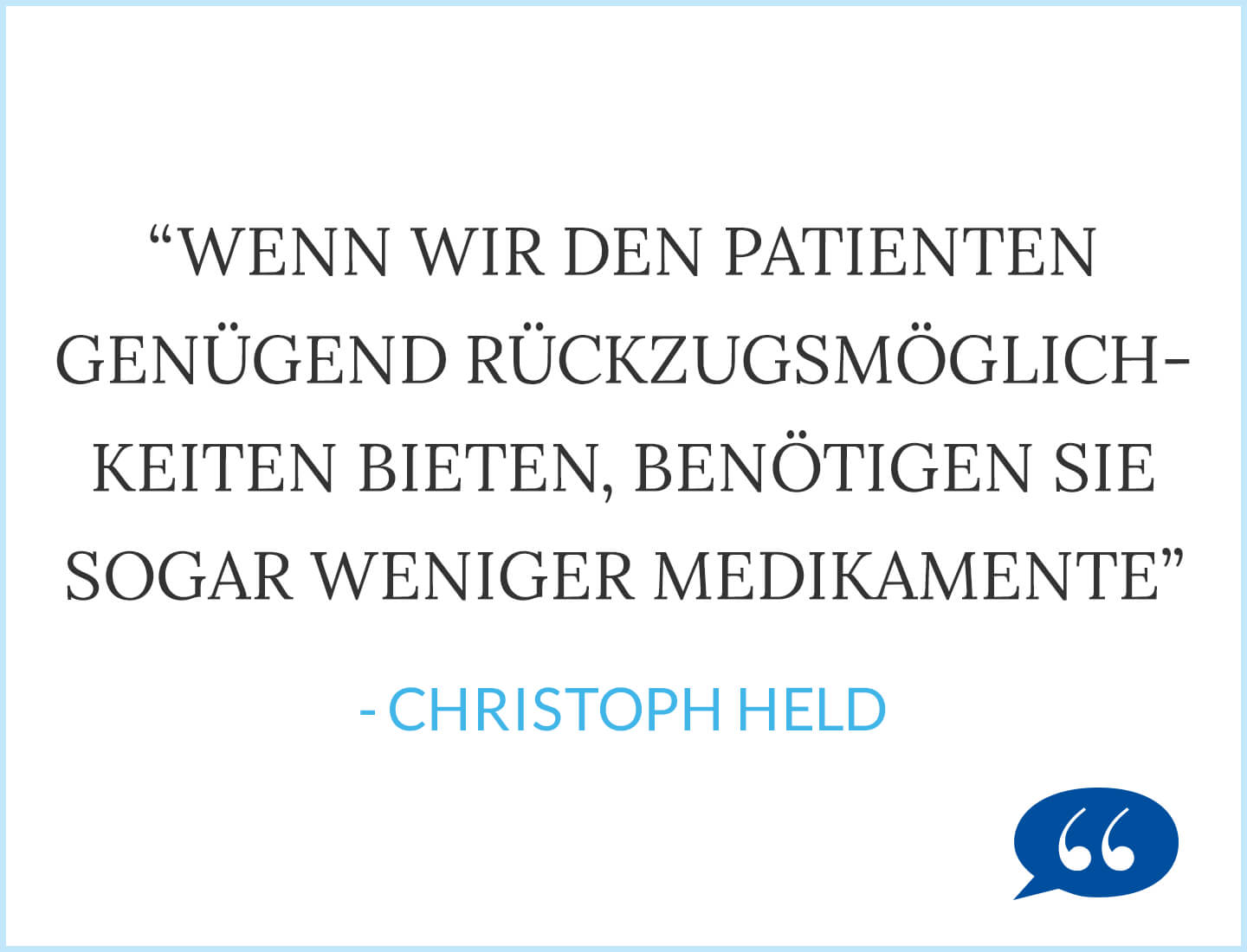 Wenn wir den Patienten genügend Rückzugsmöglichkeiten bieten, benötigen sie sogar weniger Medikamente - Christoph Held