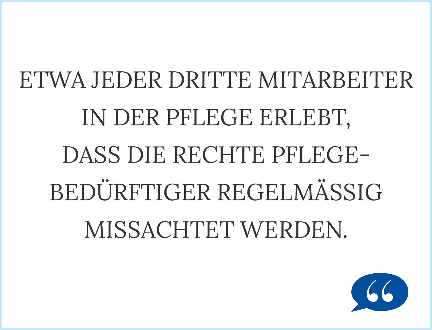 Etwa jeder dritte Mitarbeiter in der Pflege erlebt, dass die Rechte Pflegebedürftiger regelmäßig missachtet werden. 