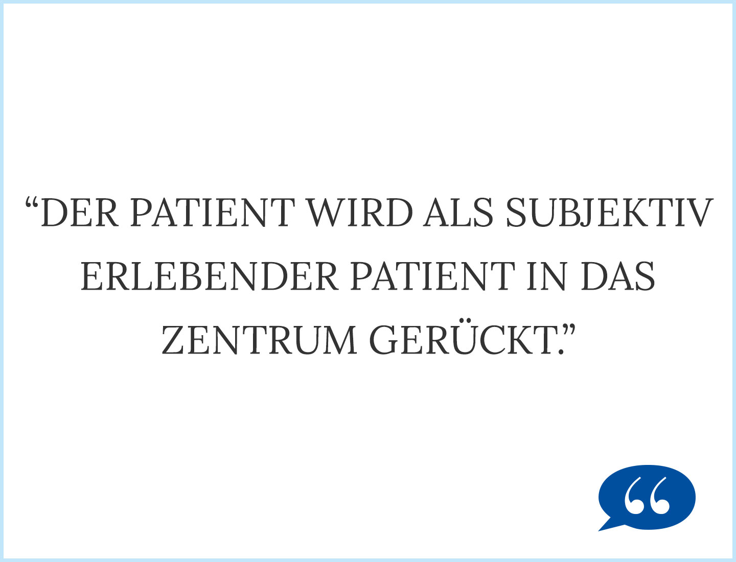 Der Patient wird als subjektiv erlebender Patient in das Zentrum gerückt.