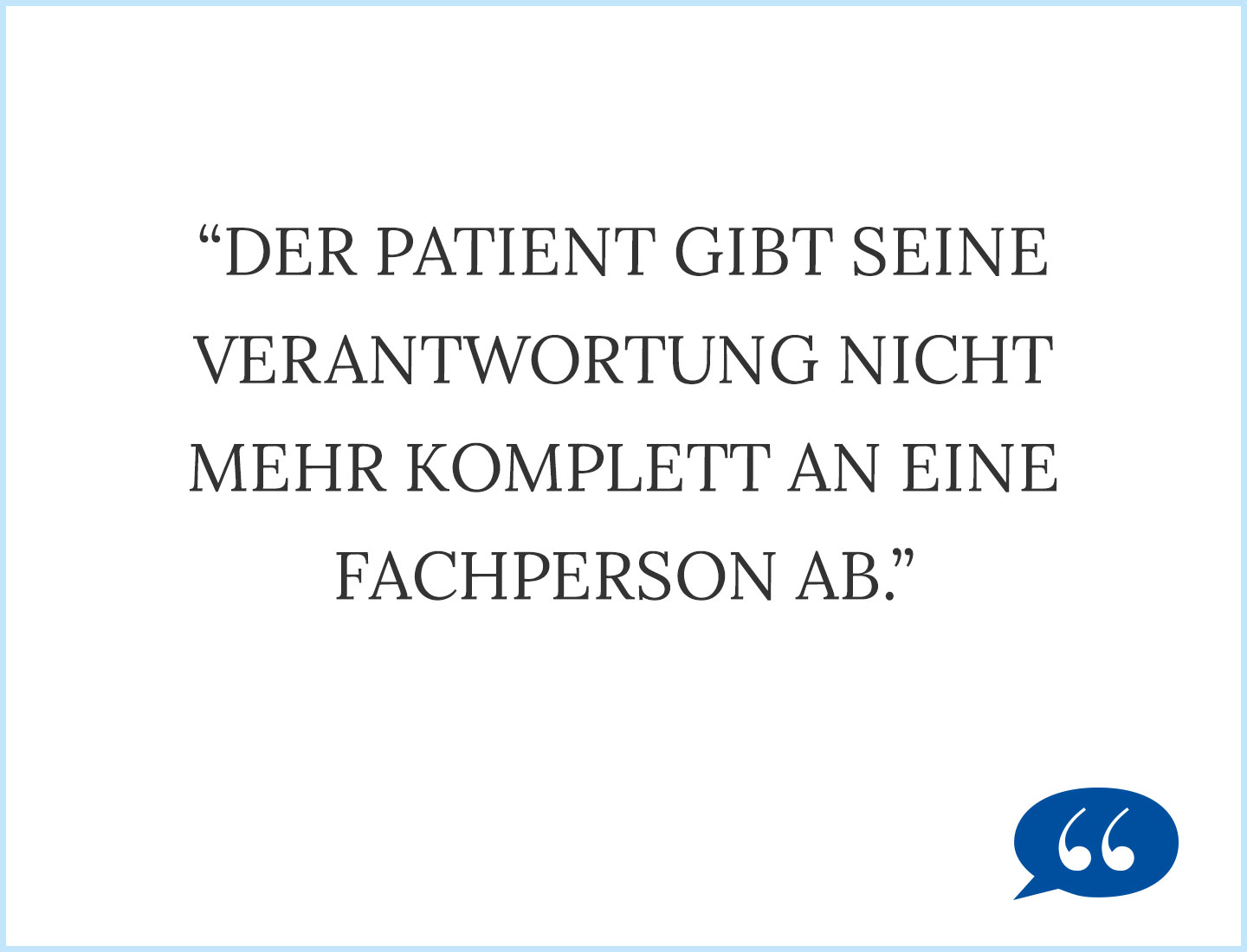 Der Patient gibt seine Verantwortung nicht mehr komplett an eine Fachperson ab.