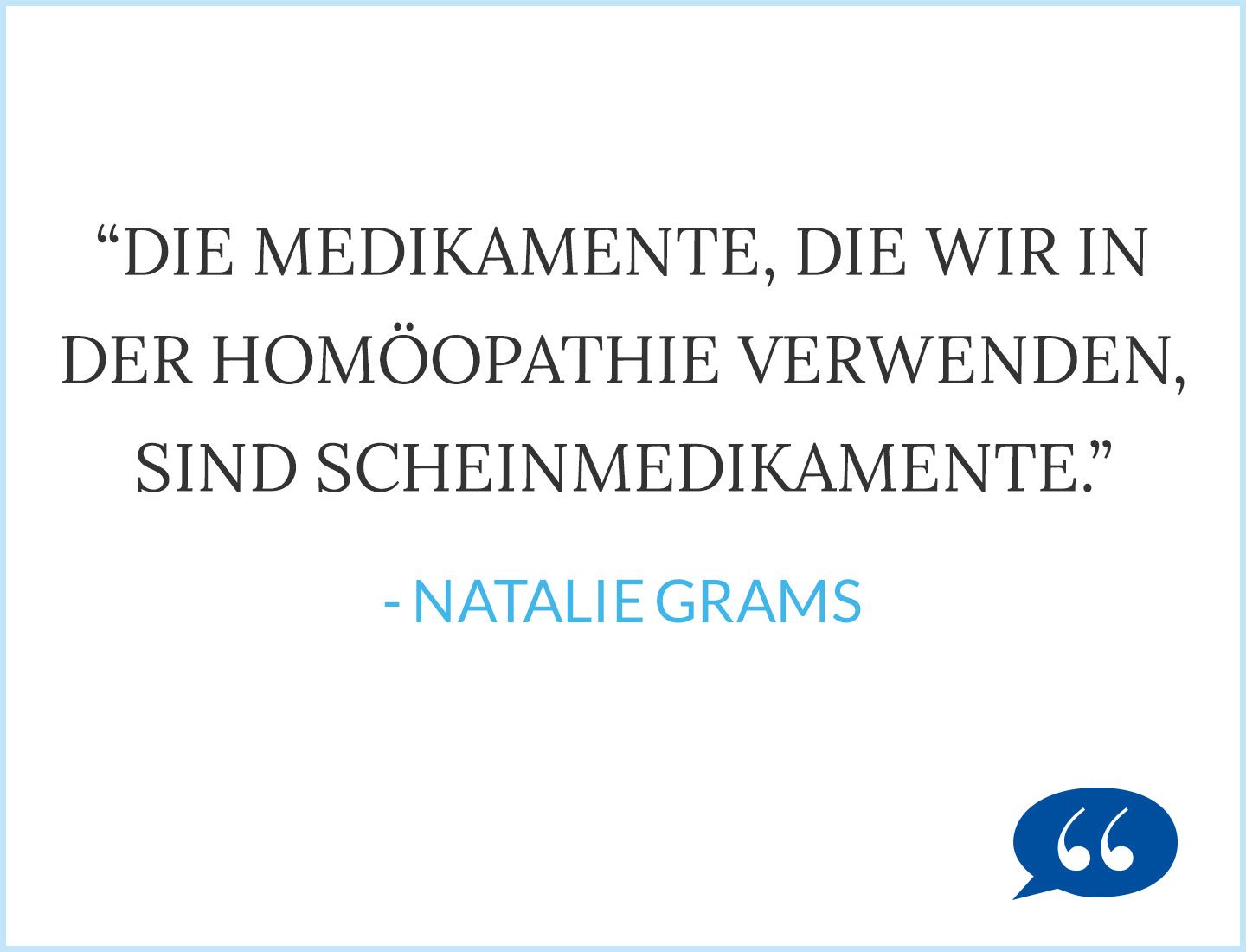 Die Medikamente, die wir in der Homöopathie verwenden, sind Scheinmedikamente.