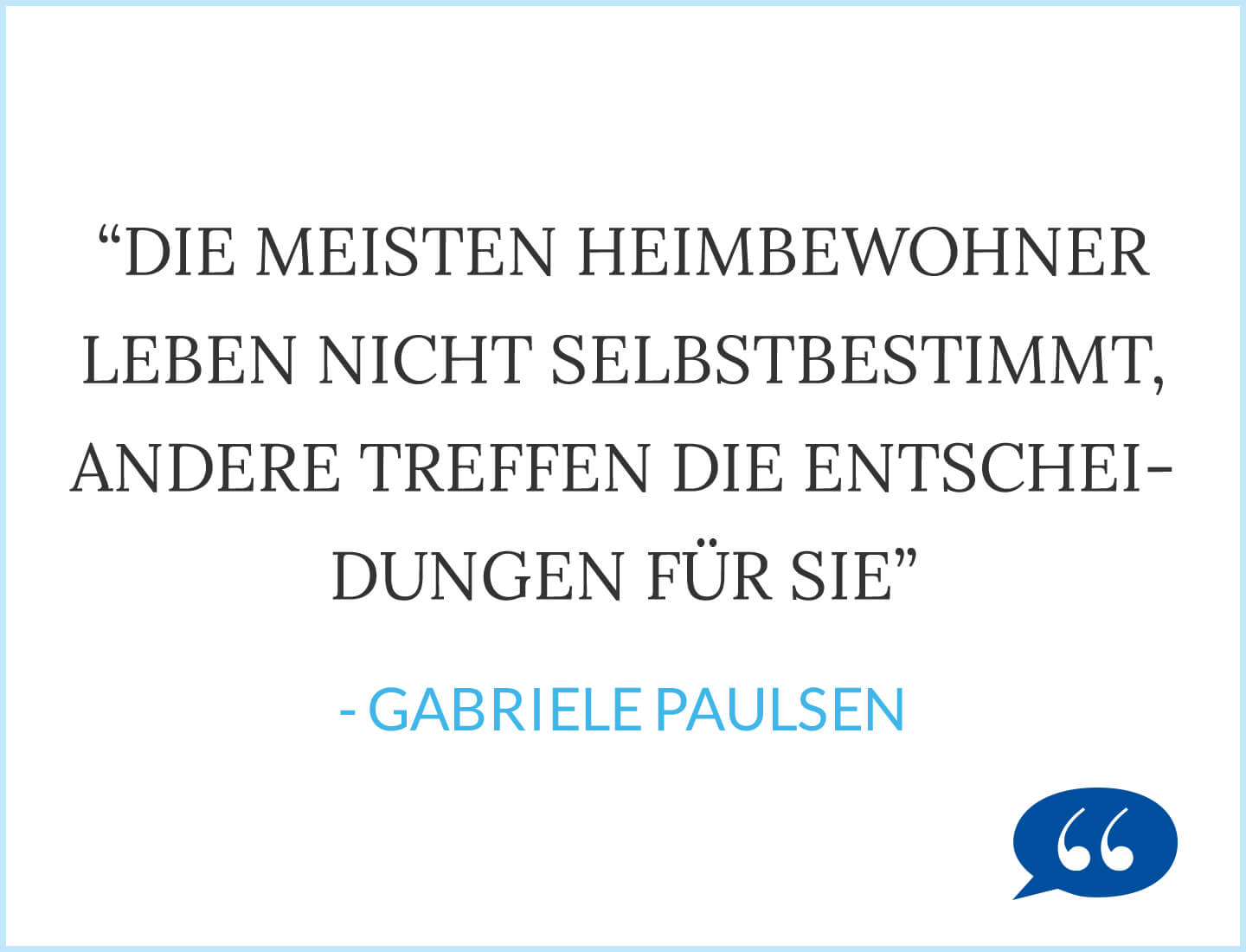 Die meisten Heimbewohner leben nicht selbstbestimmt, andere treffen die Entscheidungen für sie. - Gabriele Paulsen