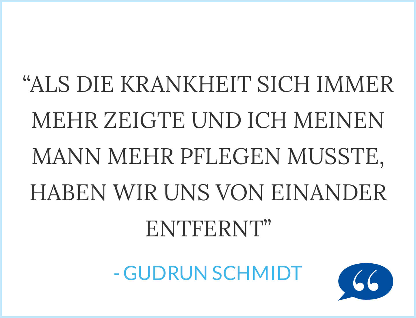 Als die Krankheit sich immer mehr zeigte und ich meinen Mann mehr pflegen musste, haben wir uns von einander entfernt - Gudrun Schmidt