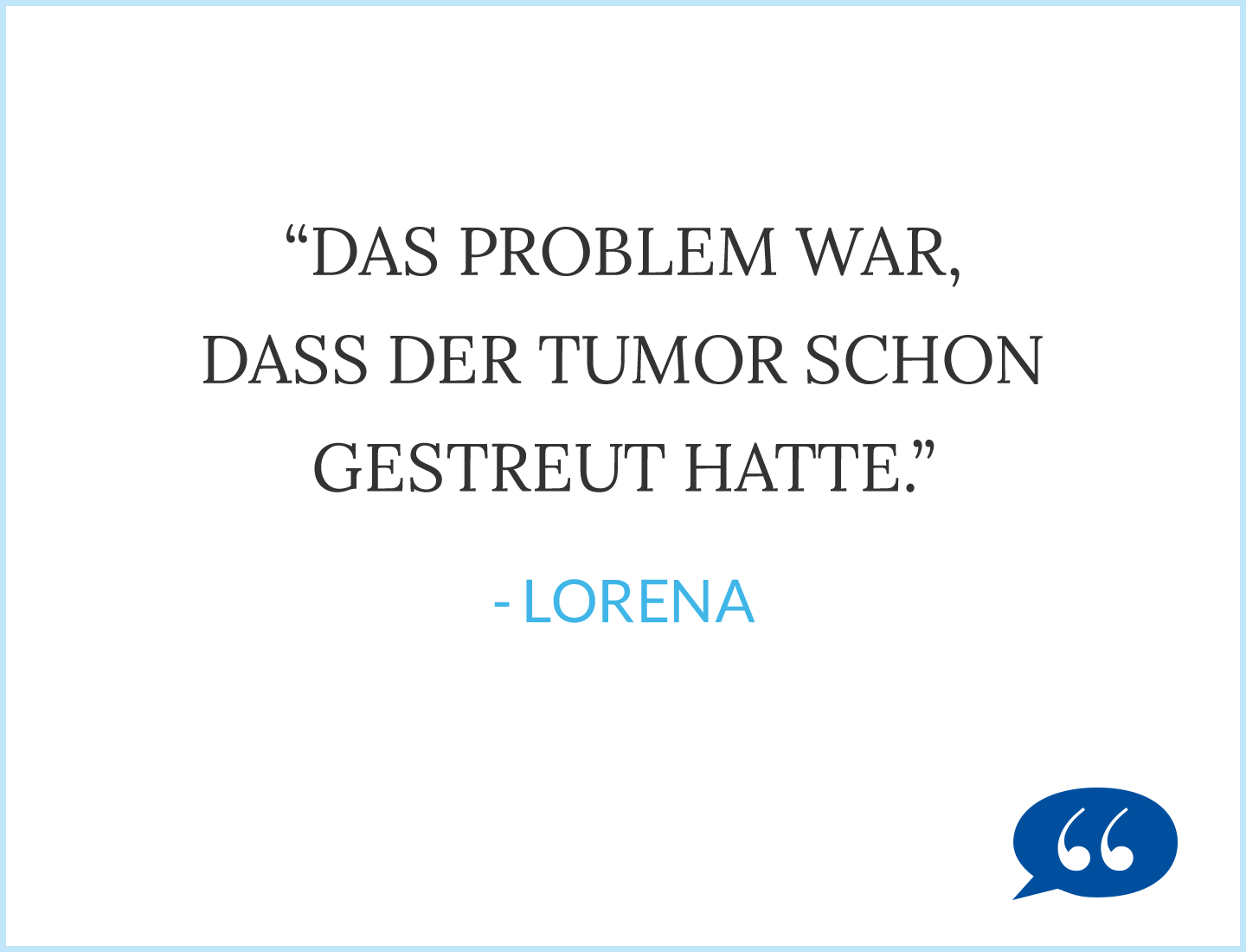 Zitat: Das Problem war, dass der Tumor schon gestreut hatte - Lorena