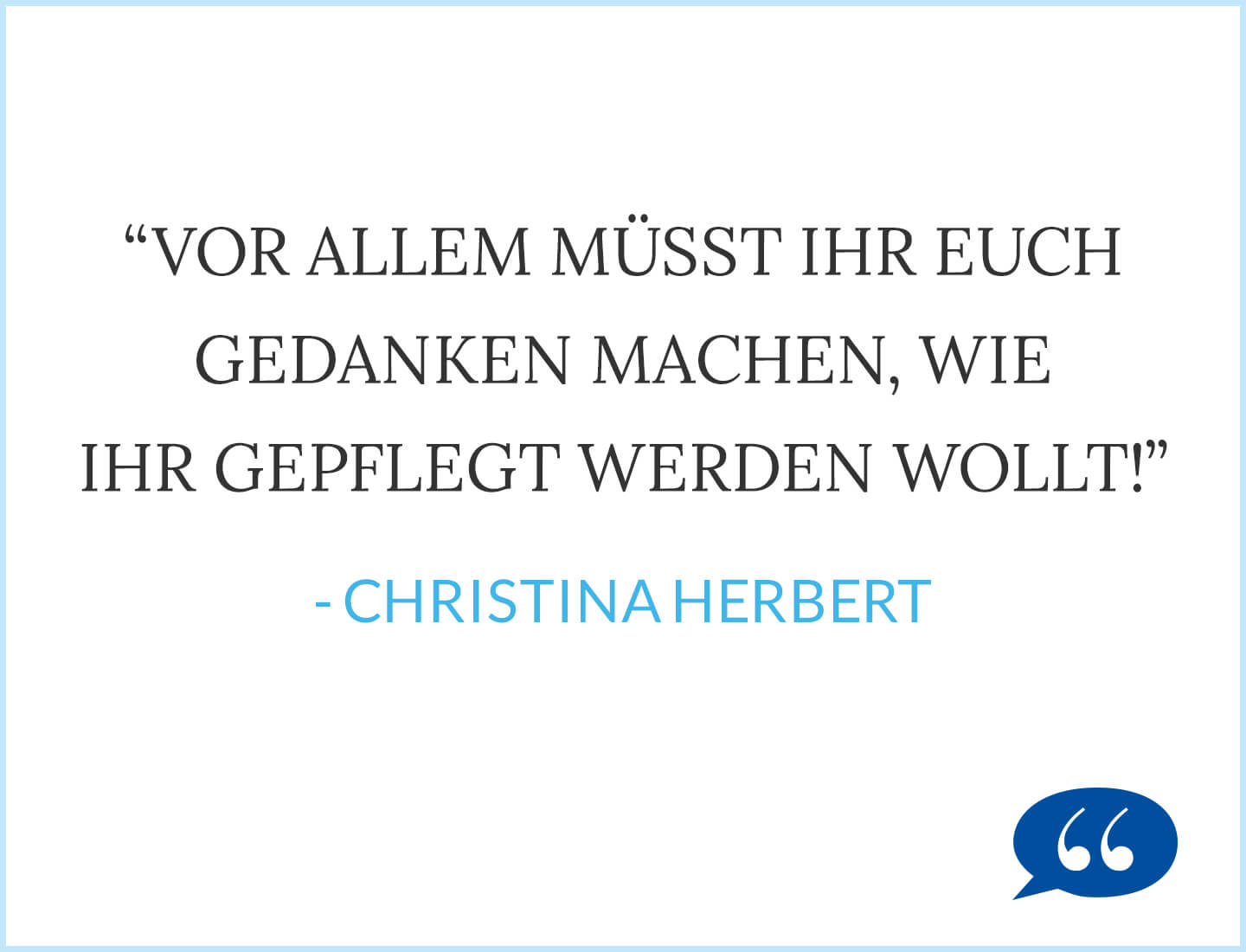 Vor allem müsst ihr euch Gedanken machen, wie ihr gepflegt werden wollt! - Christina Herbert