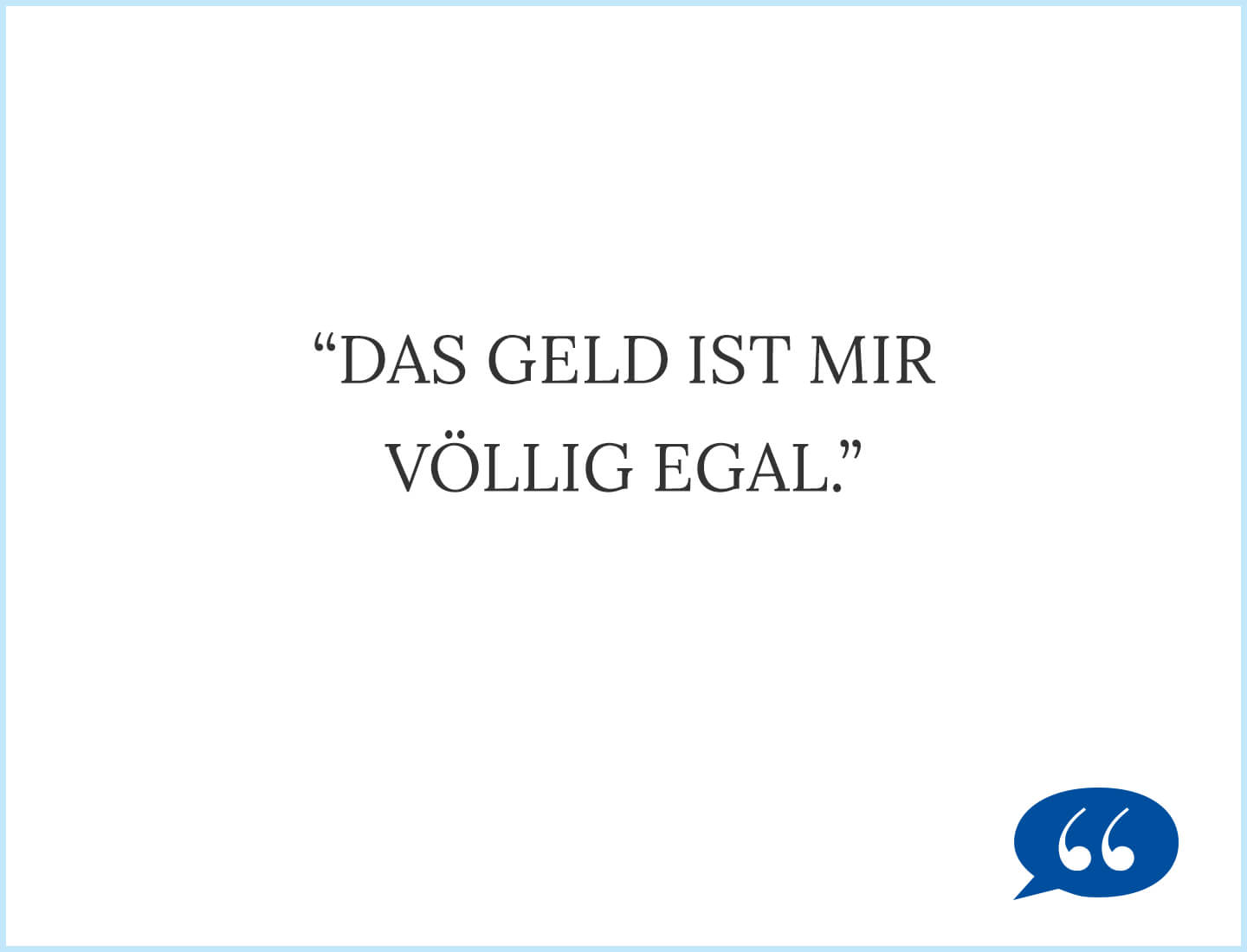 Zitat: Das Geld ist mir völlig egal. - Harald G.