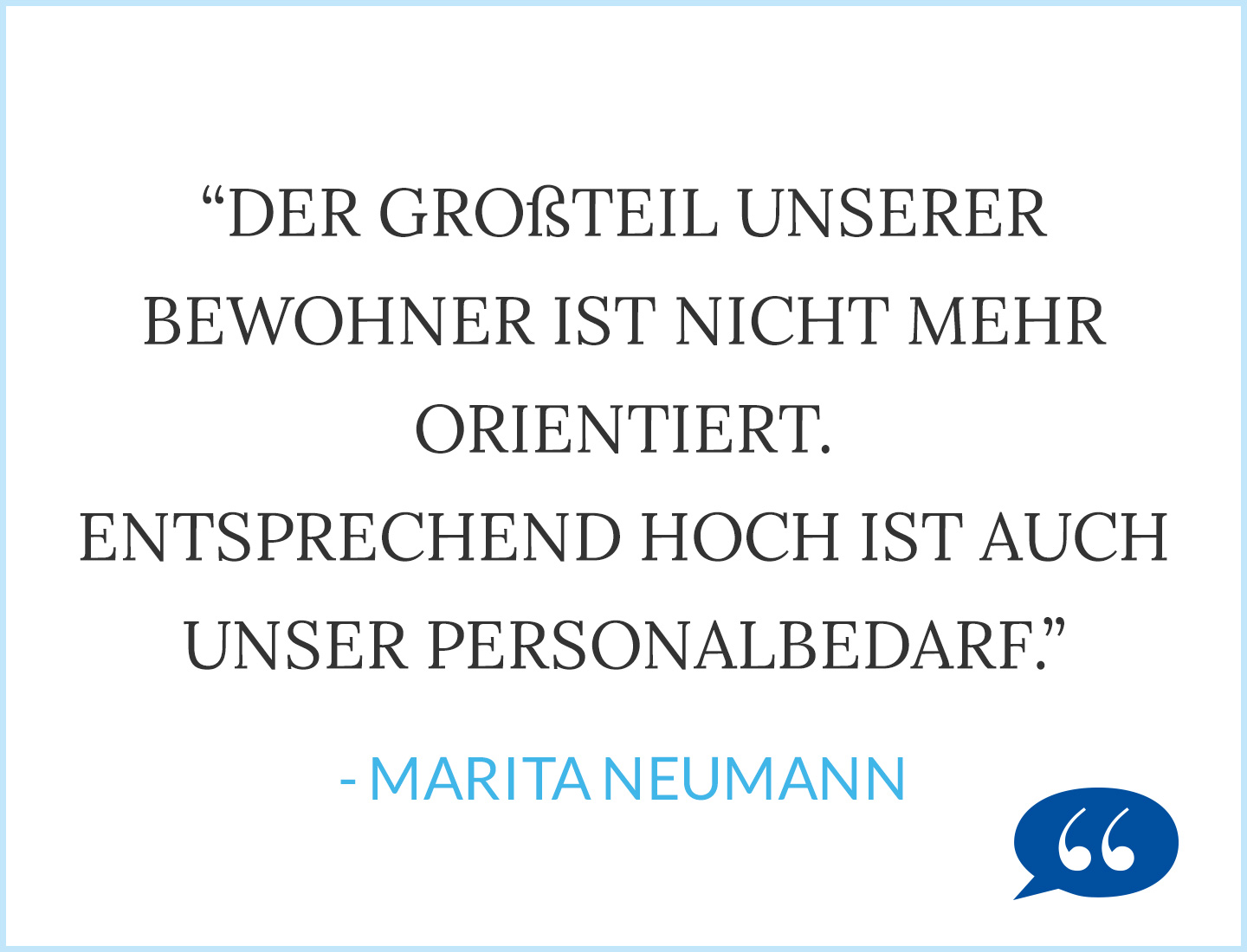 Der Großteil unserer Bewohner ist nicht mehr orientiert. Entsprechend hoch ist auch unser Personalbedarf.