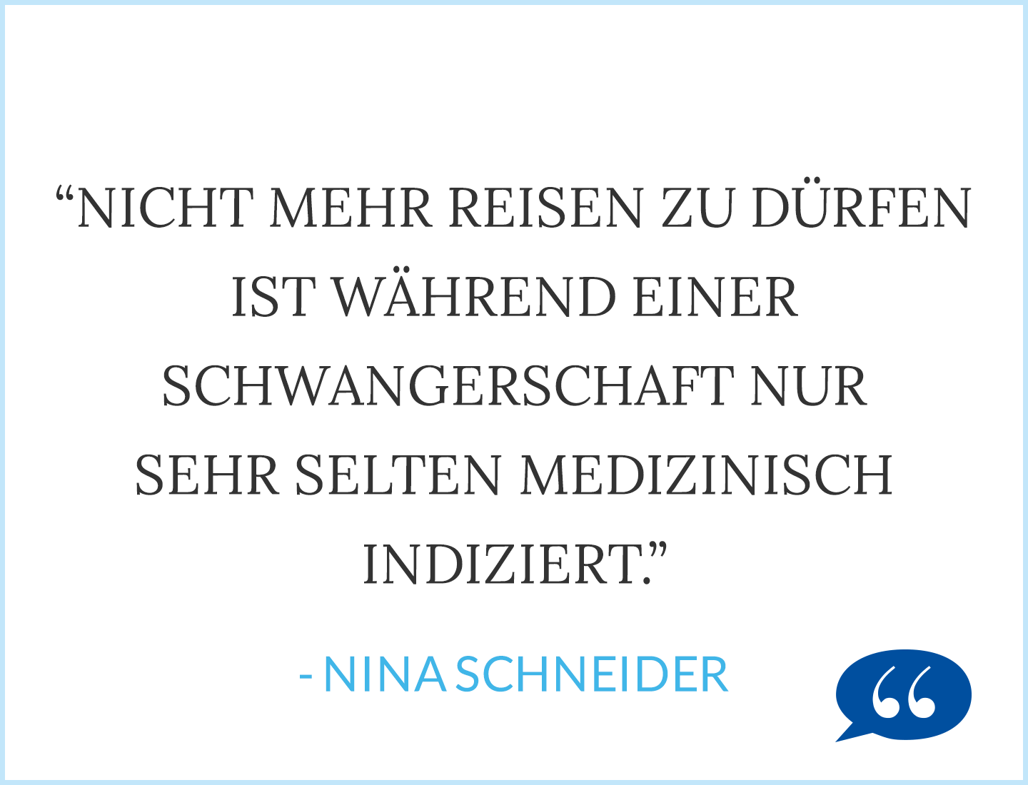Zitat Nina Schneider: Nicht mehr reisen zu dürfen ist während einer Schwangerschaft nur sehr selten medizinisch indiziert.