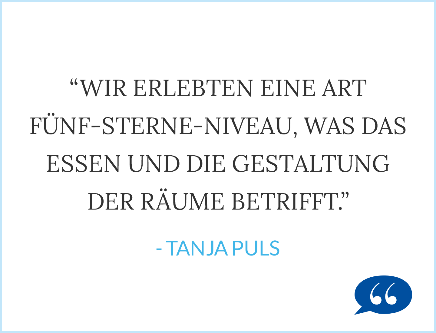 Zitat Tanja Puls: Wir erlebten eine Art Fünf-Sterne-Niveau, was das Essen und die Gestaltung der Räume betrifft