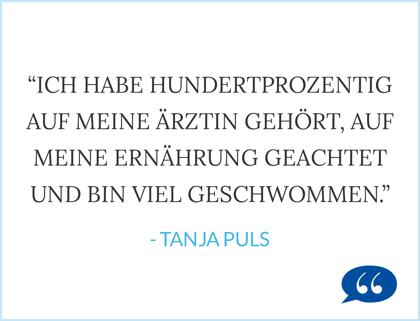 Zitat Tanja Puls: Ich habe hundertprozentig auf meine Ärztin gehört, auf meine Ernährung geachtet und bin viel geschwommen