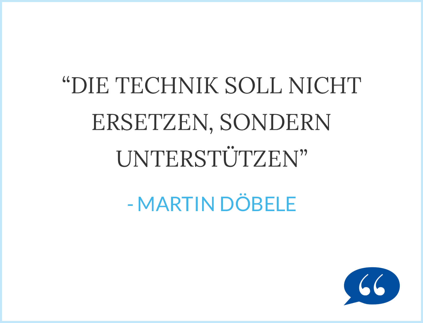 Die Technik soll nicht ersetzen, sondern unterstützen - Martin Döbele