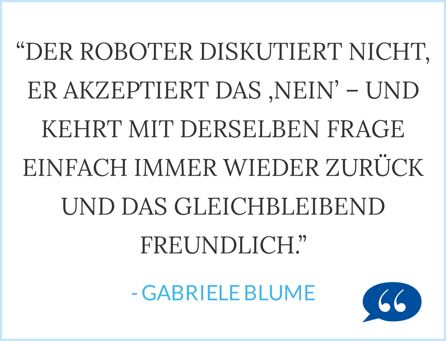 Der Roboter diskutiert nicht.